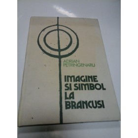 IMAGINE SI SIMBOL LA BRANCUSI - ADRIAN PETRINGENARU